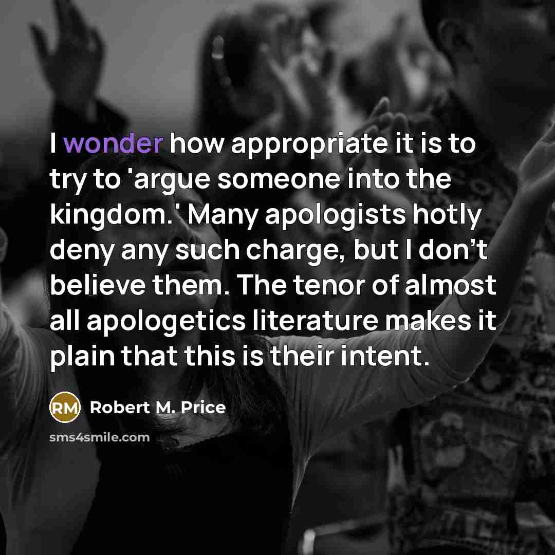“I wonder how appropriate it is to try to 'argue…” quote by Robert M. Price