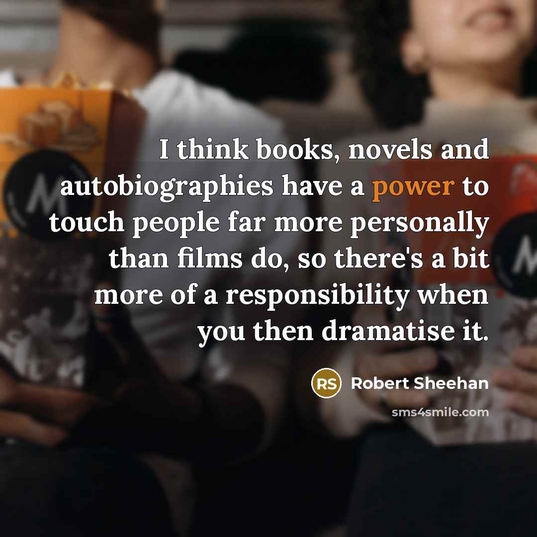 “I think books, novels and autobiographies have a power to…” quote by Robert Sheehan