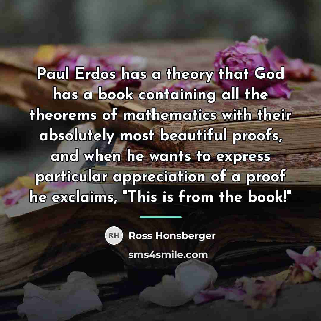 “Paul Erdos has a theory that God has a book…” quote by Ross Honsberger