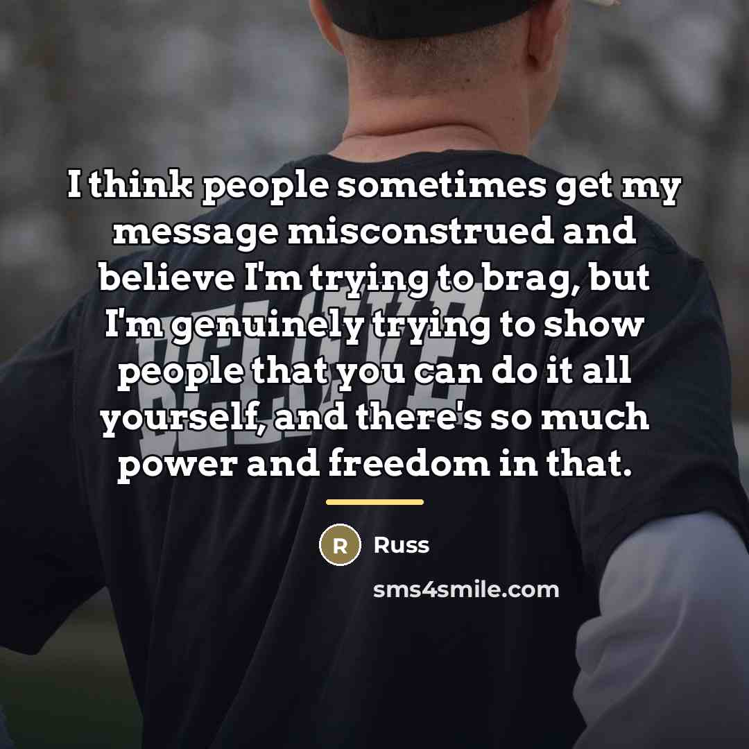 “I think people sometimes get my message misconstrued and believe…” quote by Russ