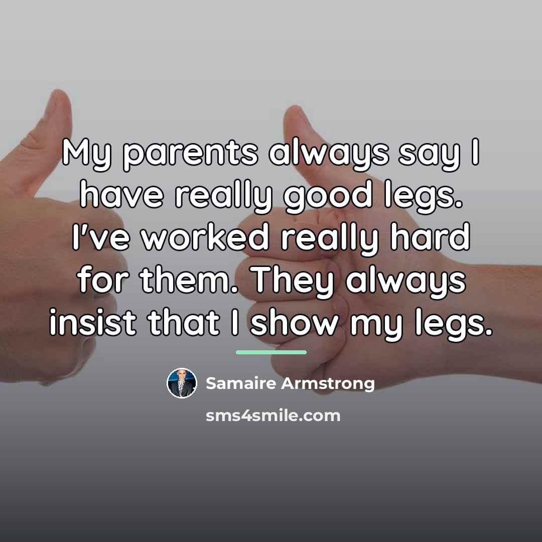 “My parents always say I have really good legs. I've…” quote by Samaire Armstrong