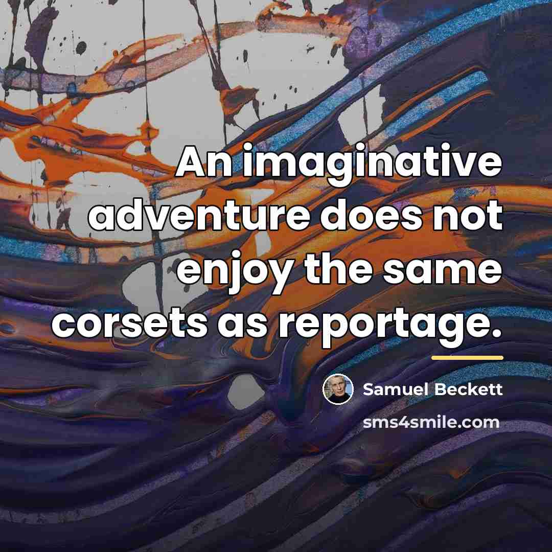 “An imaginative adventure does not enjoy the same corsets as…” quote by Samuel Beckett
