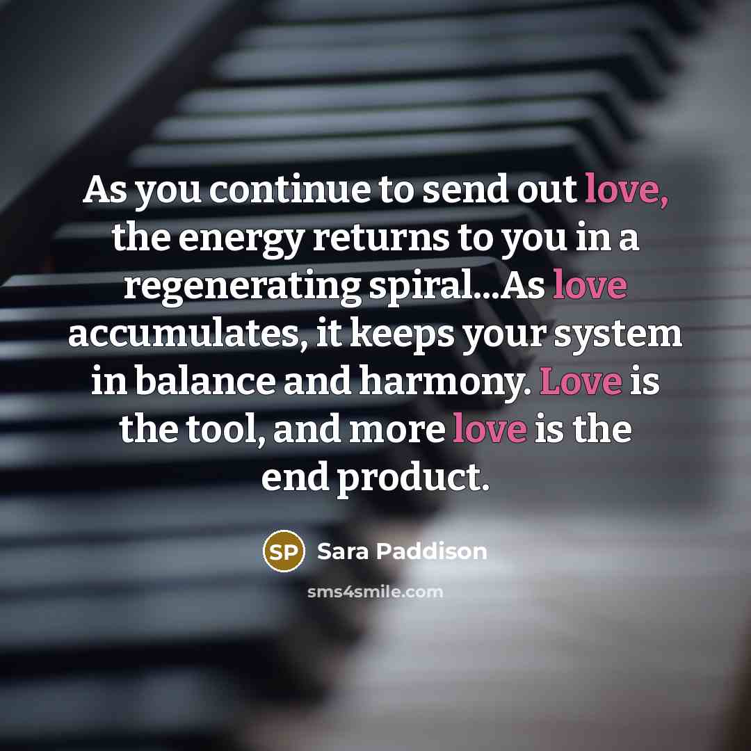“As you continue to send out love, the energy returns…” quote by Sara Paddison