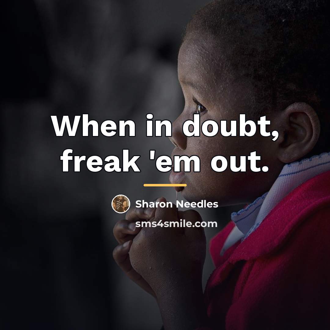 “When in doubt, freak 'em out.…” quote by Sharon Needles