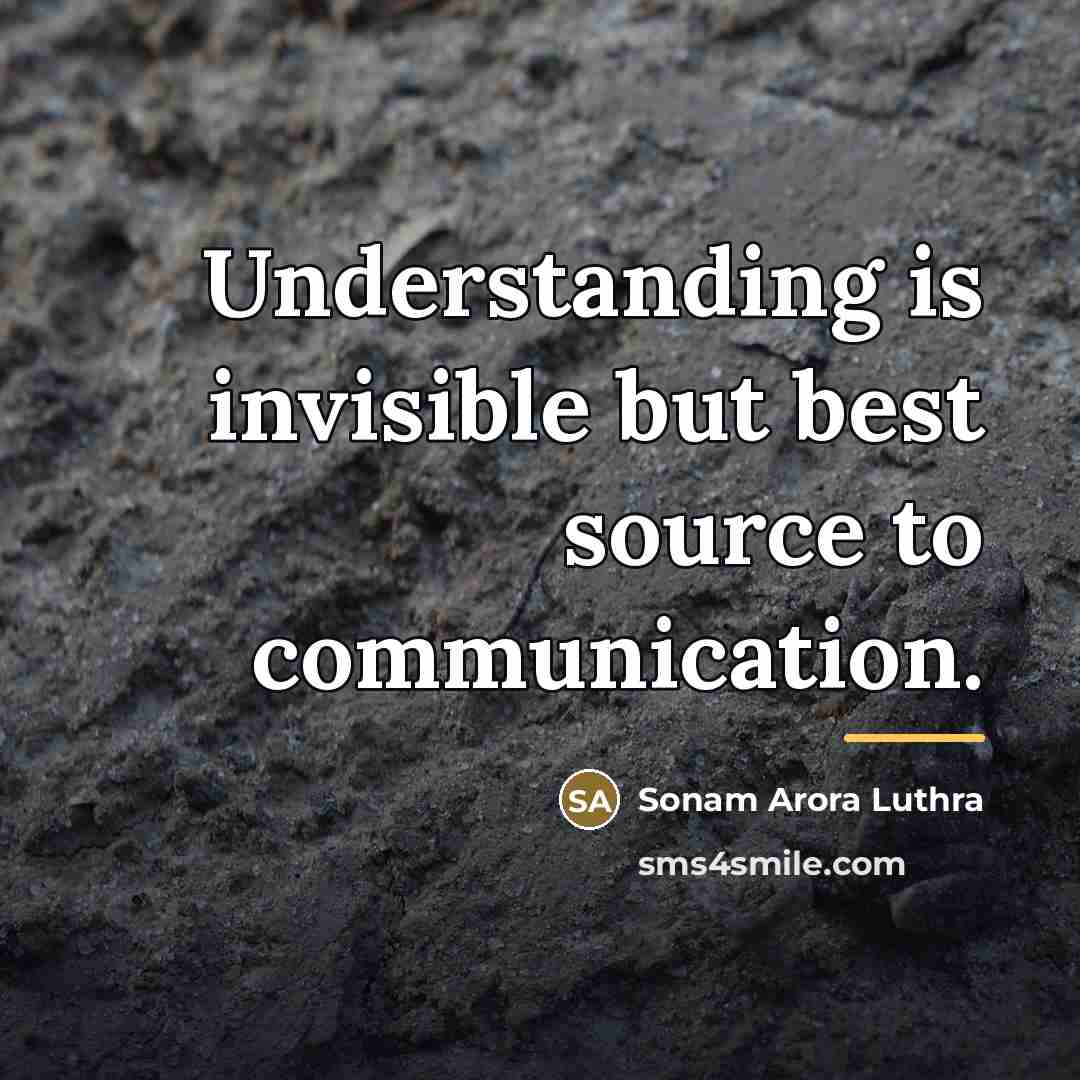 “Understanding is invisible but best source to communication.…” quote by Sonam Arora Luthra