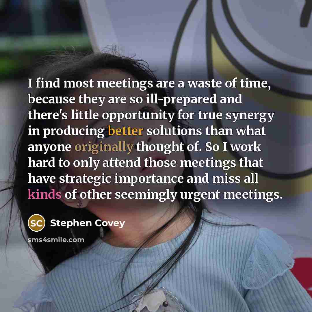 “I find most meetings are a waste of time, because…” quote by Stephen Covey