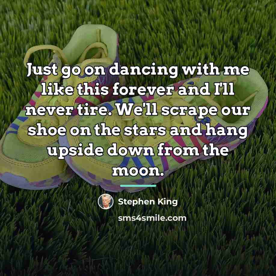 “Just go on dancing with me like this forever and…” quote by Stephen King