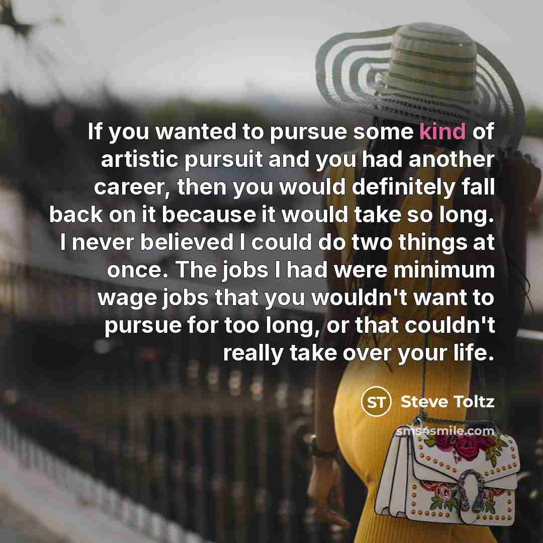 “If you wanted to pursue some kind of artistic pursuit…” quote by Steve Toltz