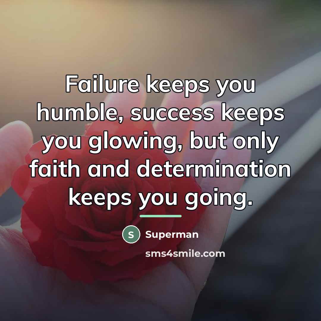 “Failure keeps you humble, success keeps you glowing, but only…” quote by Superman