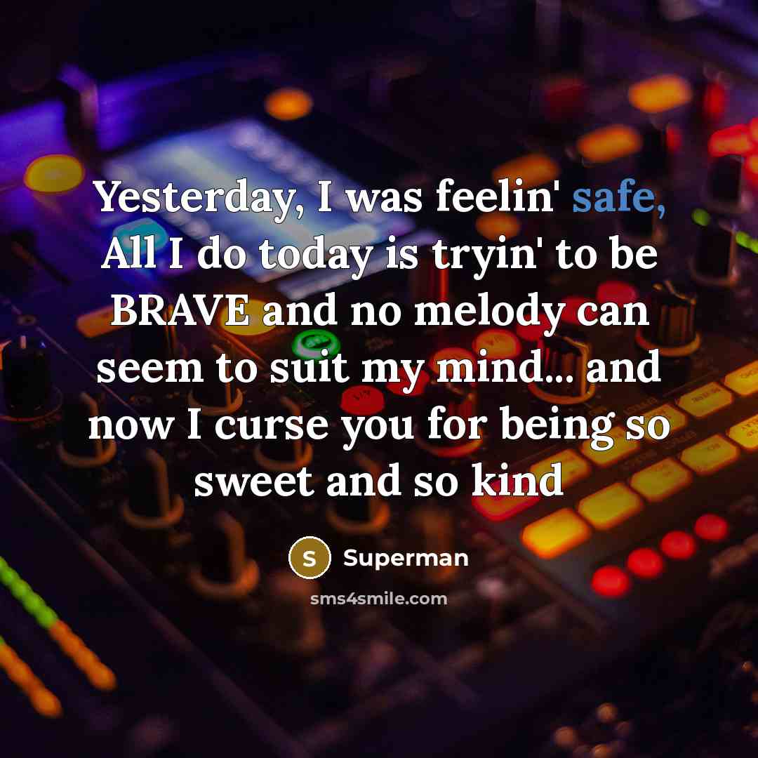 “Yesterday, I was feelin' safe, All I do today is…” quote by Superman