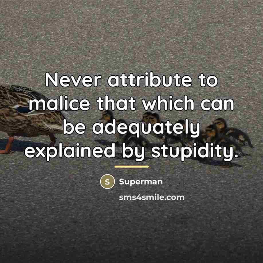 “Never attribute to malice that which can be adequately explained…” quote by Superman