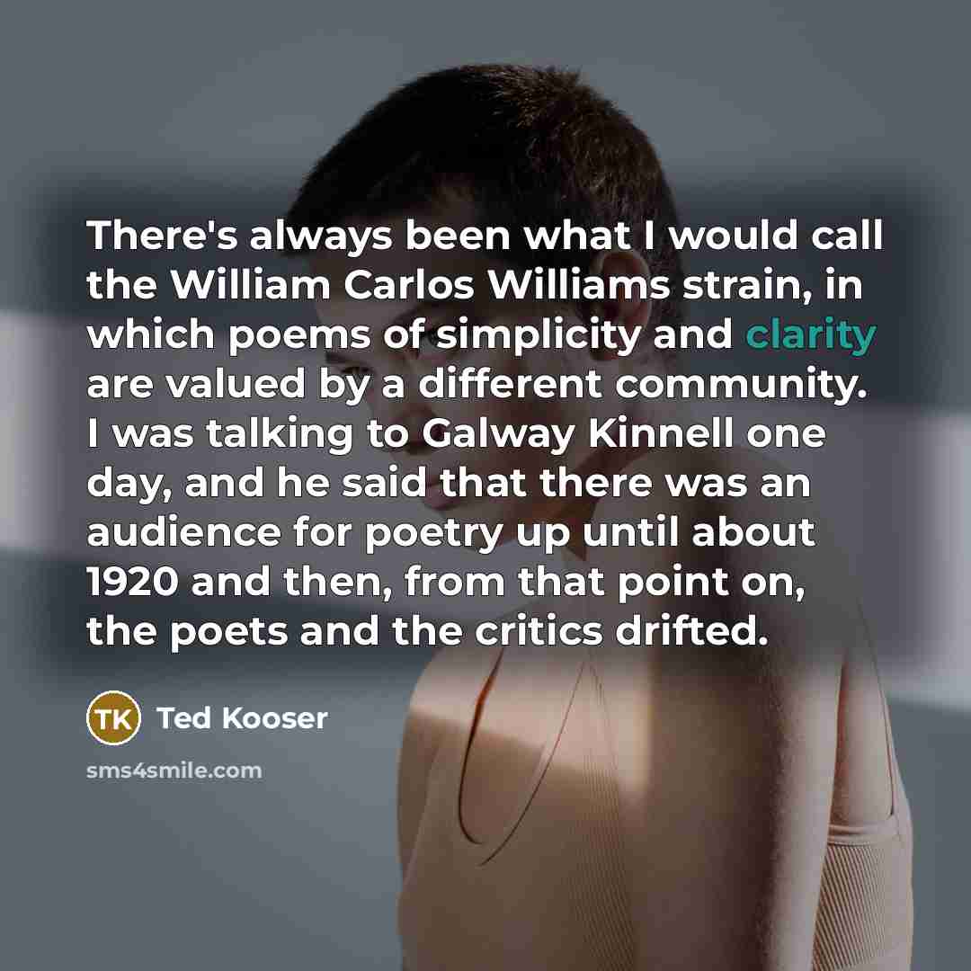 “There's always been what I would call the William Carlos…” quote by Ted Kooser
