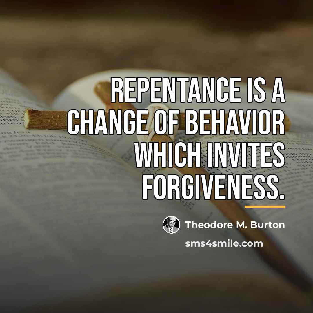 “Repentance is a change of behavior which invites forgiveness.…” quote by Theodore M. Burton