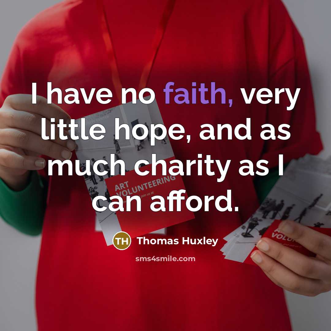 “I have no faith, very little hope, and as much…” quote by Thomas Huxley