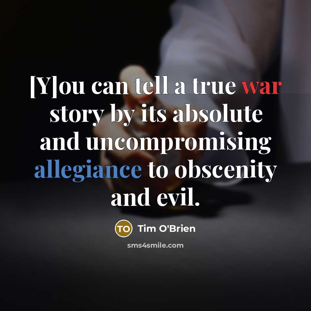 “[Y]ou can tell a true war story by its absolute…” quote by Tim O'Brien