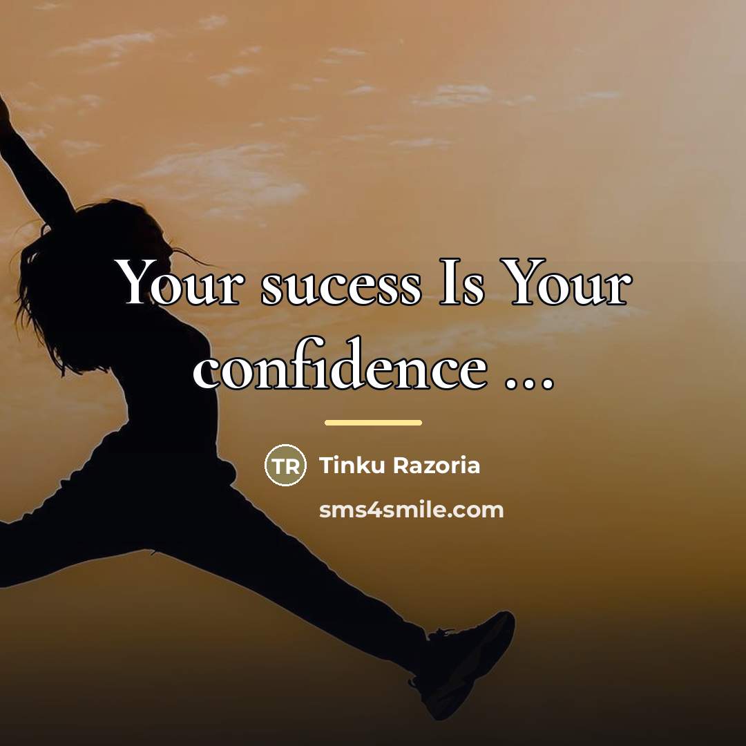 “Your sucess Is Your confidence ...…” quote by Tinku Razoria