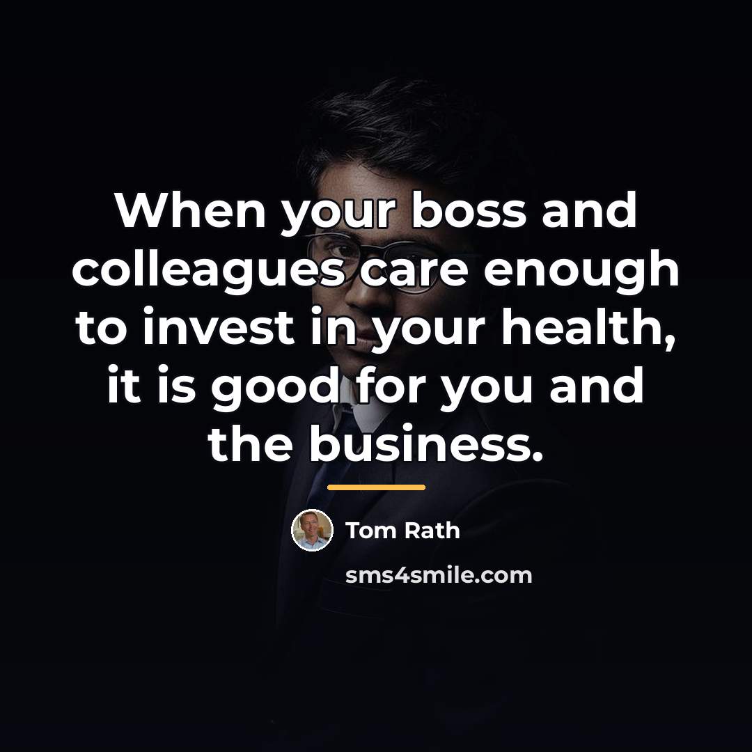“When your boss and colleagues care enough to invest in…” quote by Tom Rath
