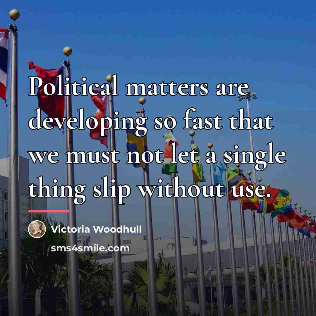 “Political matters are developing so fast that we must not…” quote by Victoria Woodhull