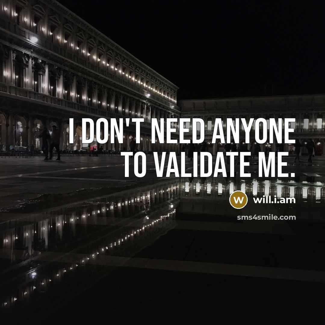“I don't need anyone to validate me.…” quote by will.i.am