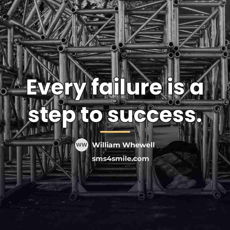 “Every failure is a step to success.…” quote by William Whewell