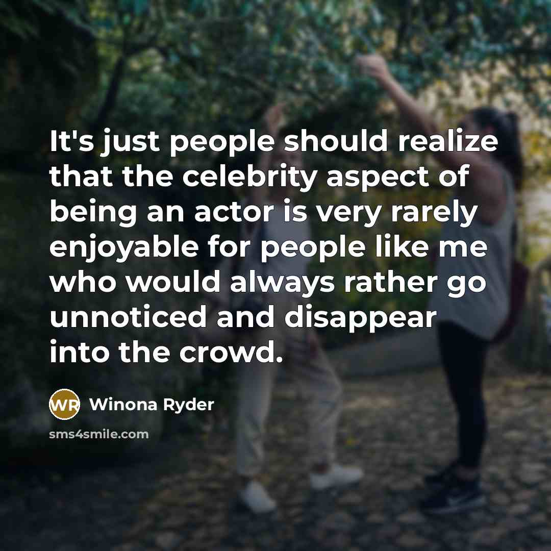 “It's just people should realize that the celebrity aspect of…” quote by Winona Ryder