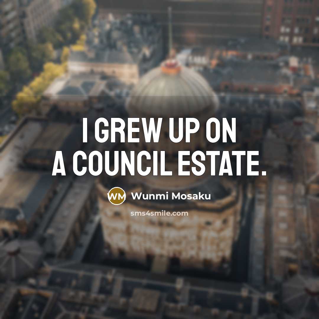 “I grew up on a council estate.…” quote by Wunmi Mosaku