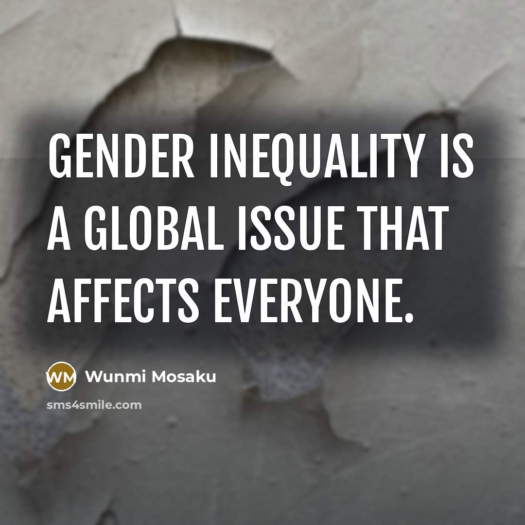 “Gender inequality is a global issue that affects everyone.…” quote by Wunmi Mosaku