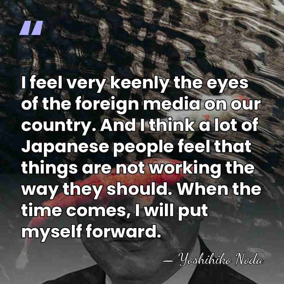 I feel very keenly the eyes of the foreign media on our&hellip; - Yoshihiko Noda