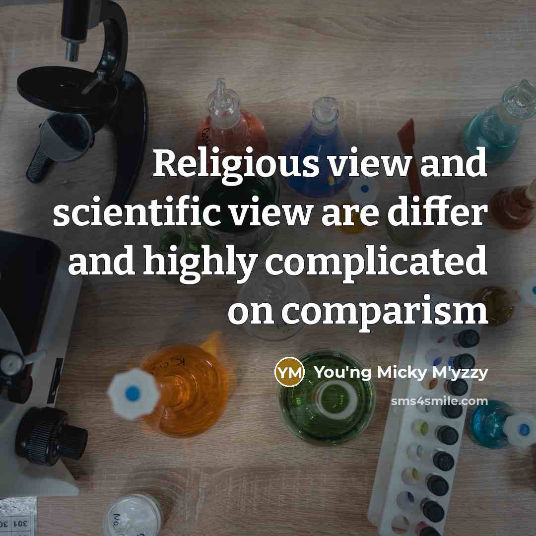 “Religious view and scientific view are differ and highly complicated…” quote by You'ng Micky M'yzzy