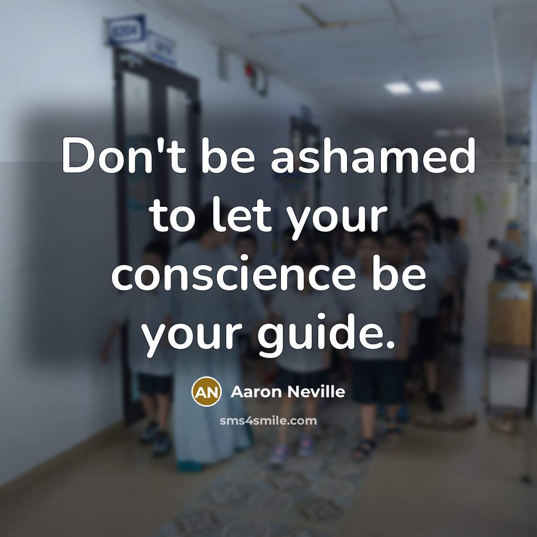 “Don't be ashamed to let your conscience be your guide.…” quote by Aaron Neville