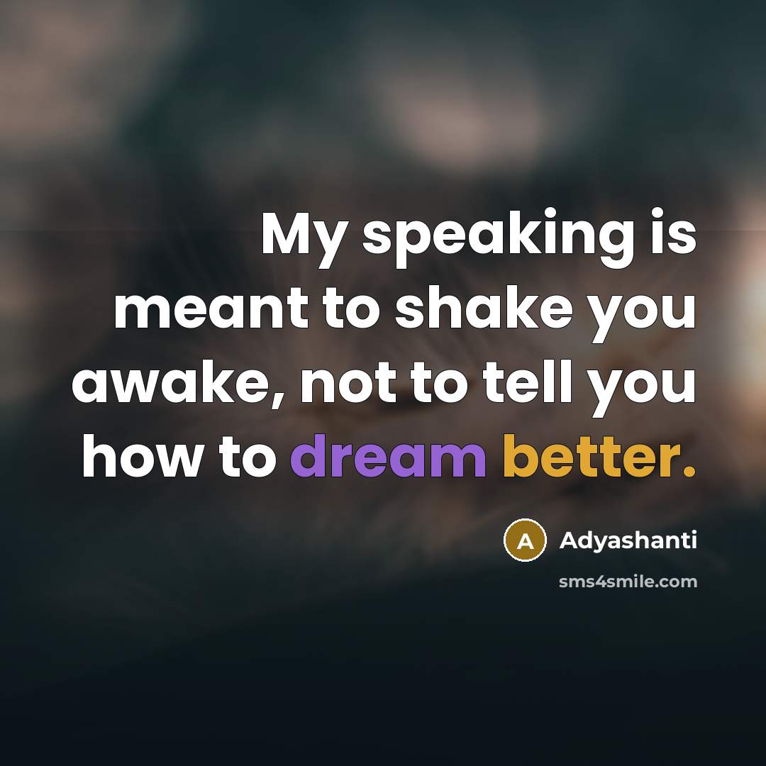 “My speaking is meant to shake you awake, not to…” quote by Adyashanti
