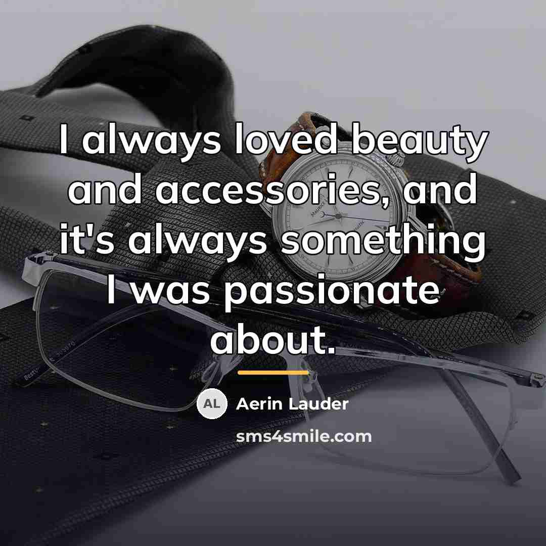 “I always loved beauty and accessories, and it's always something…” quote by Aerin Lauder