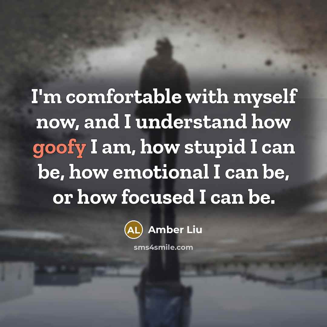“I'm comfortable with myself now, and I understand how goofy…” quote by Amber Liu