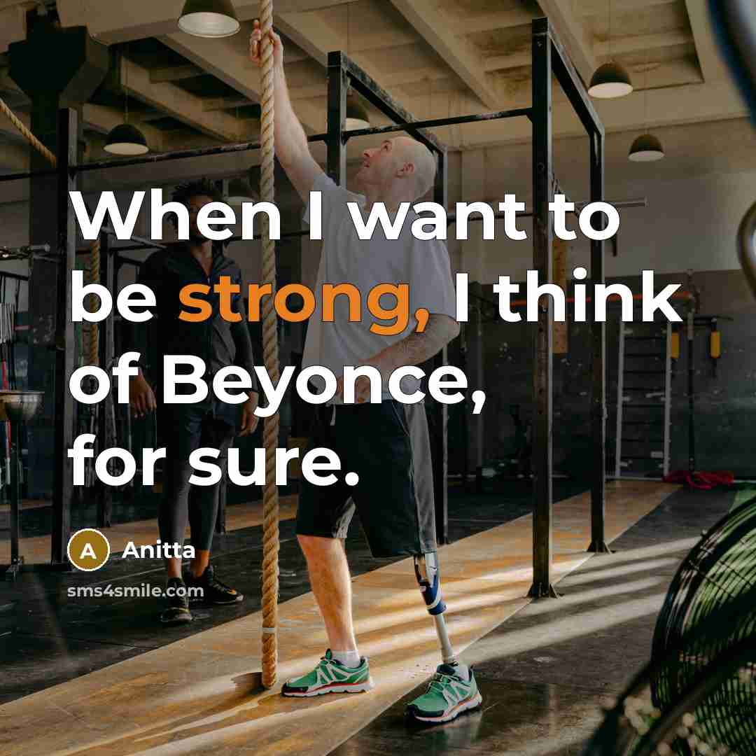 “When I want to be strong, I think of Beyonce,…” quote by Anitta