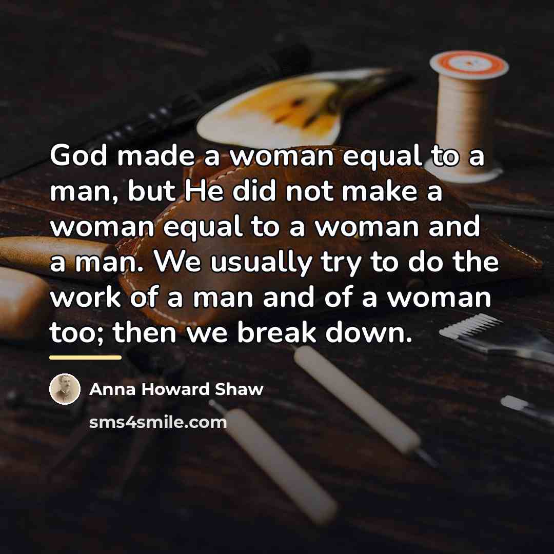 “God made a woman equal to a man, but He…” quote by Anna Howard Shaw