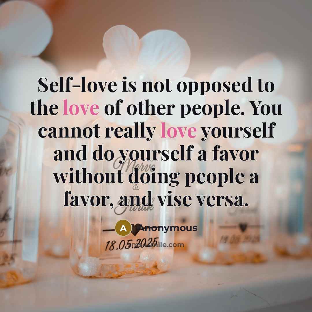 “Self-love is not opposed to the love of other people.…” quote by Anonymous