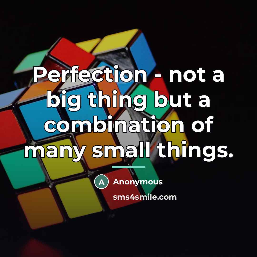 “Perfection - not a big thing but a combination of…” quote by Anonymous