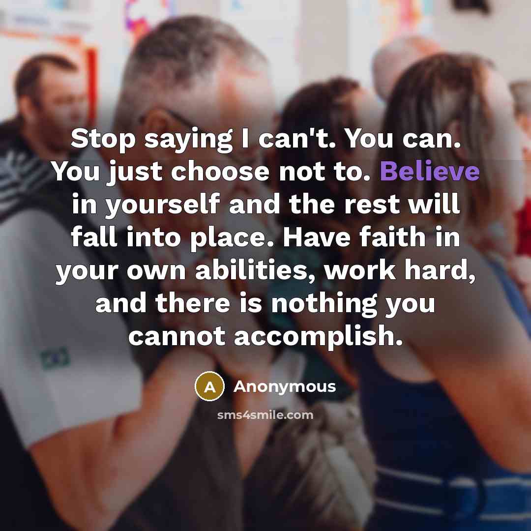 “Stop saying I can't. You can. You just choose not…” quote by Anonymous