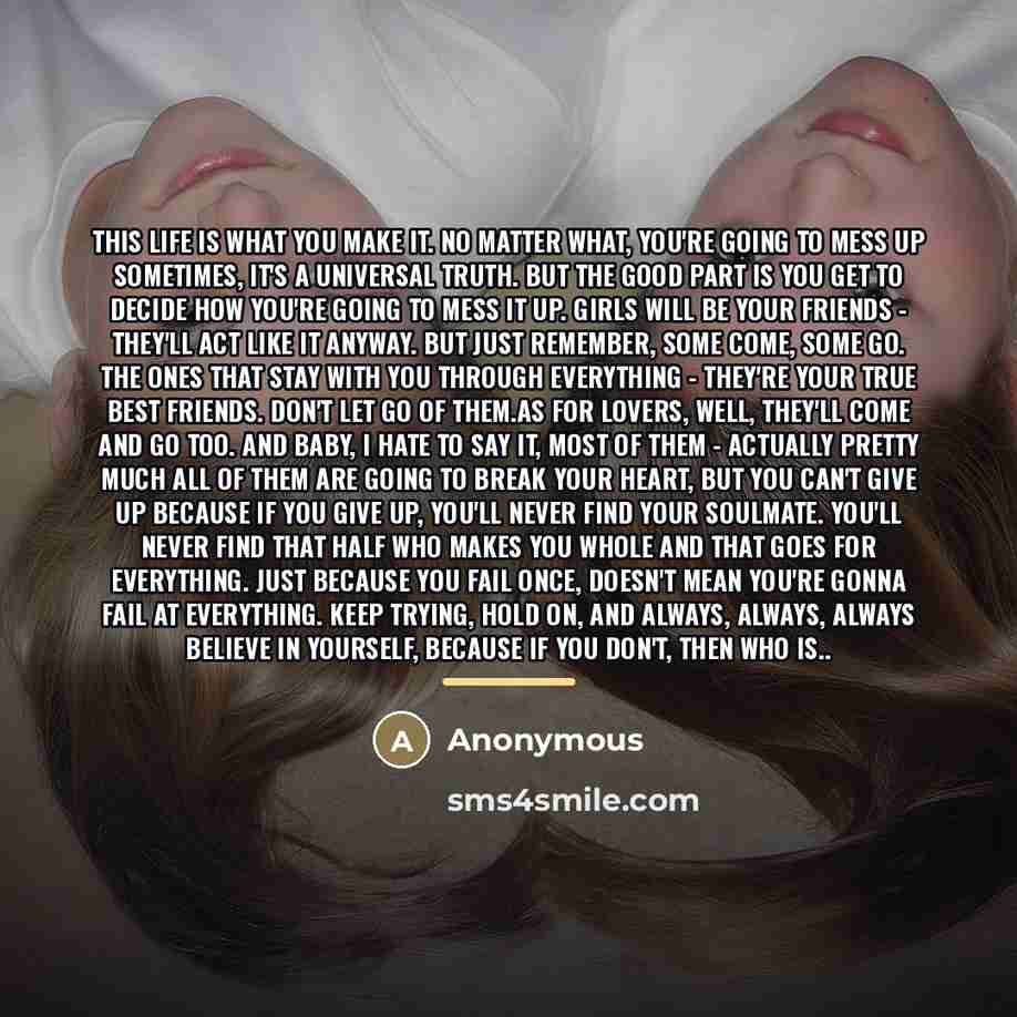 “This life is what you make it. No matter what,…” quote by Anonymous
