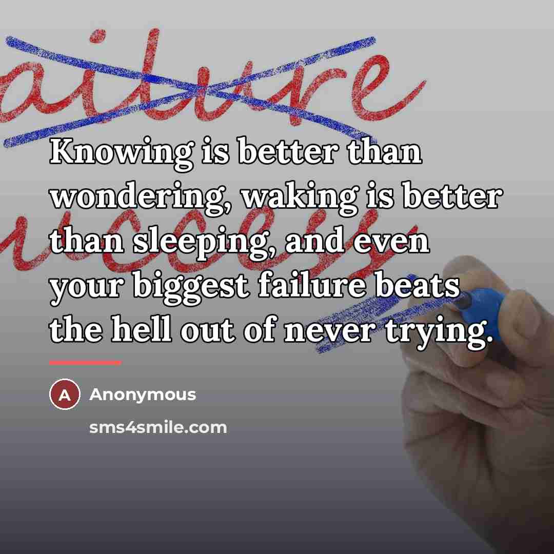 “Knowing is better than wondering, waking is better than sleeping,…” quote by Anonymous