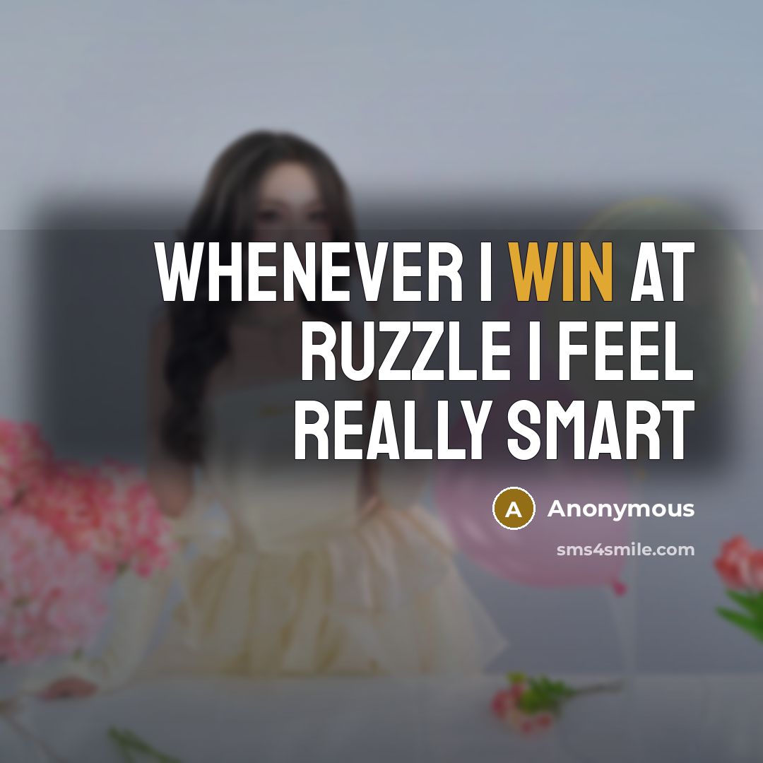“Whenever I win at Ruzzle I feel really smart” quote by Anonymous