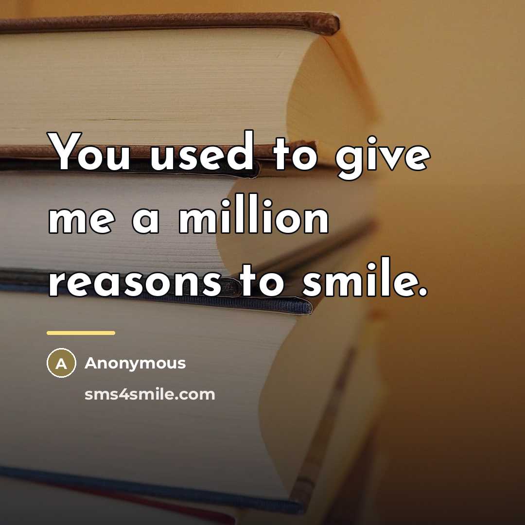 “You used to give me a million reasons to smile.…” quote by Anonymous