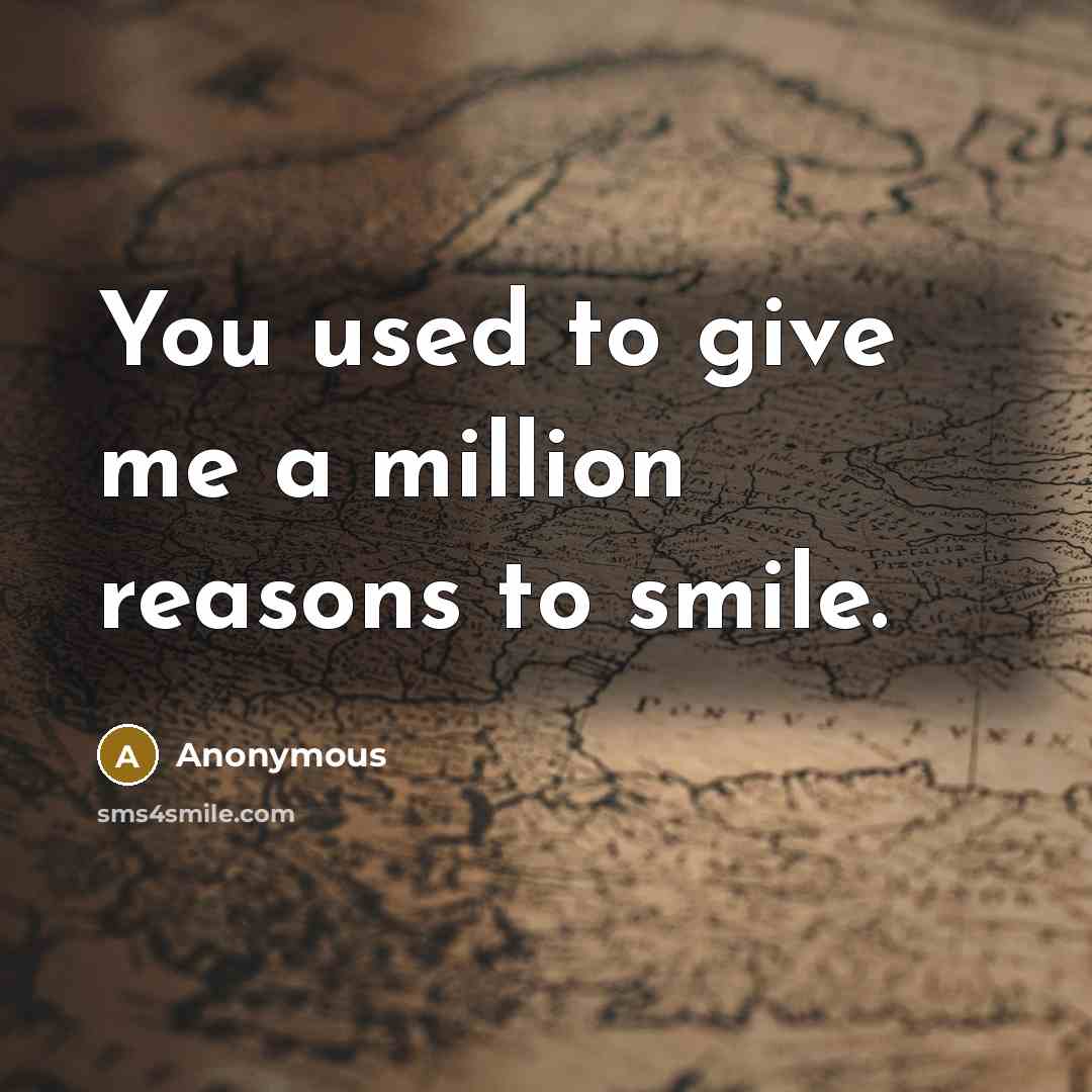 “You used to give me a million reasons to smile.” quote by Anonymous