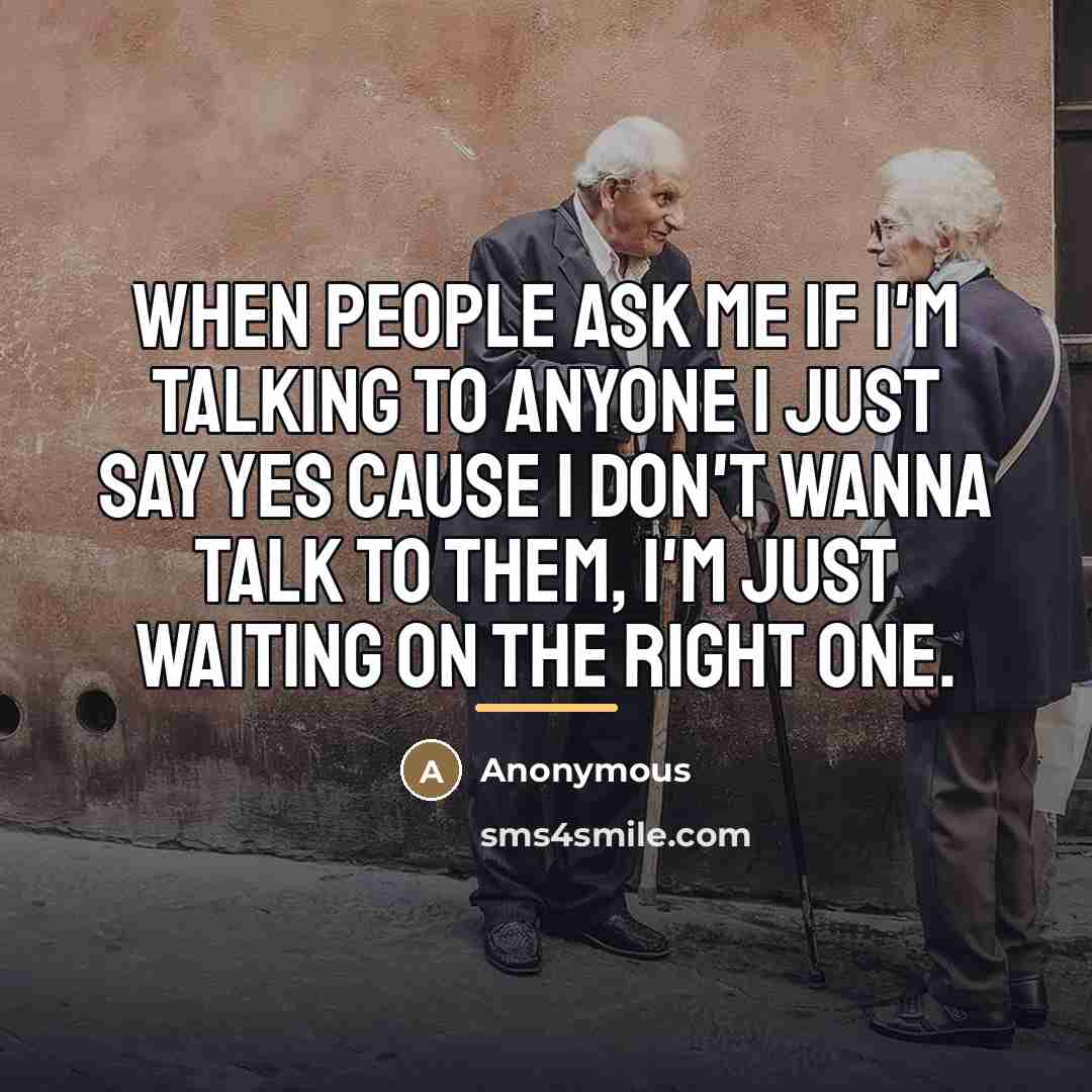 “When people ask me if I'm talking to anyone I…” quote by Anonymous