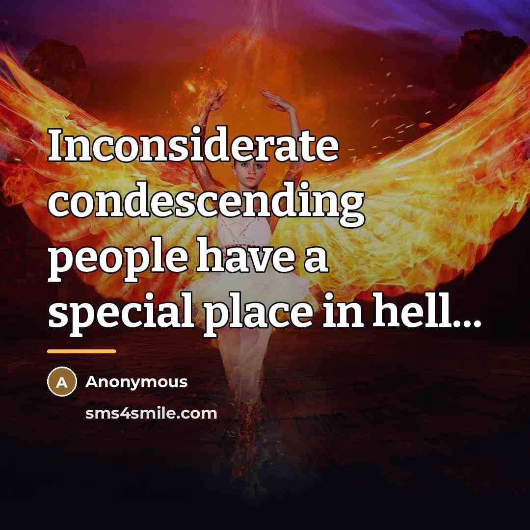 “Inconsiderate condescending people have a special place in hell...…” quote by Anonymous