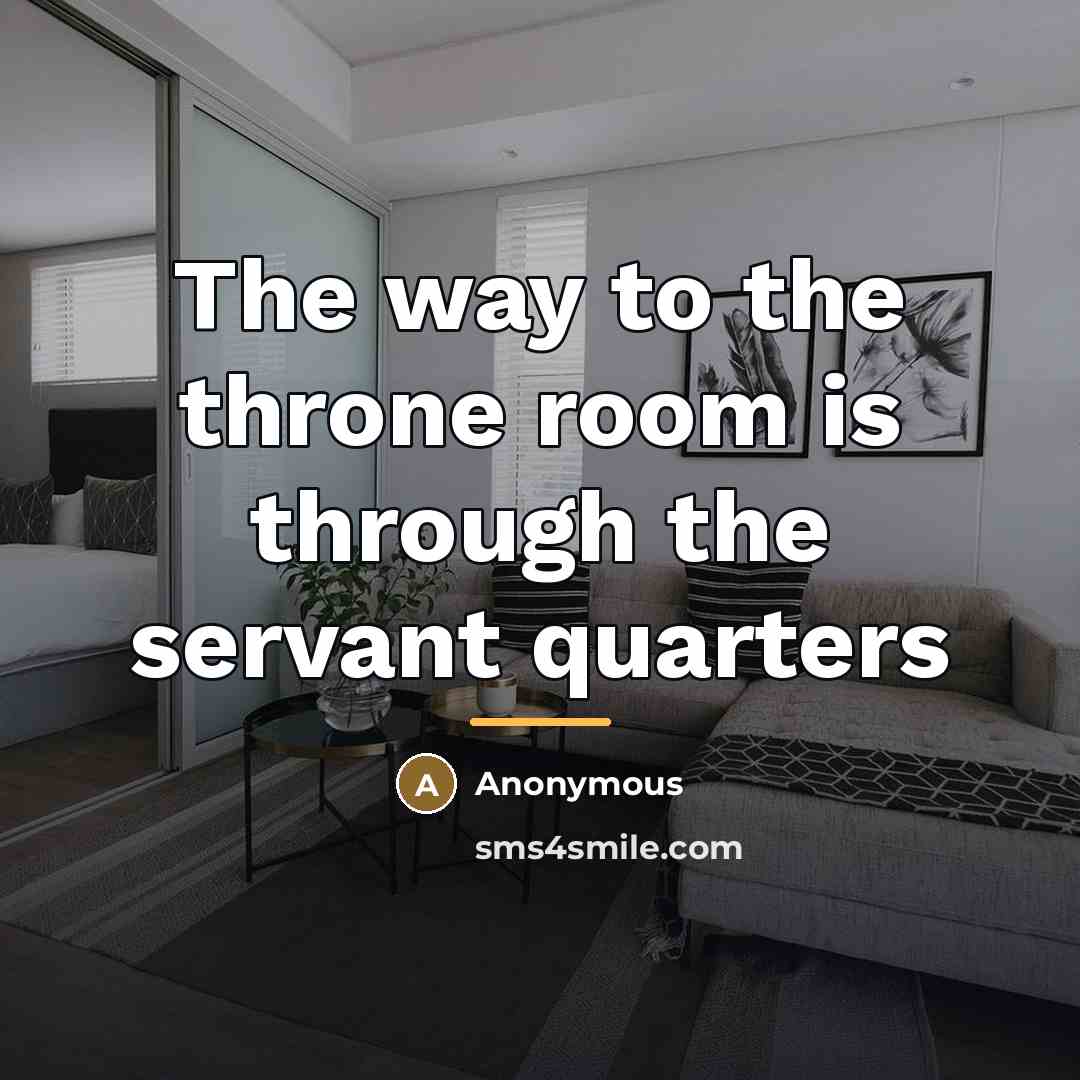 “The way to the throne room is through the servant…” quote by Anonymous