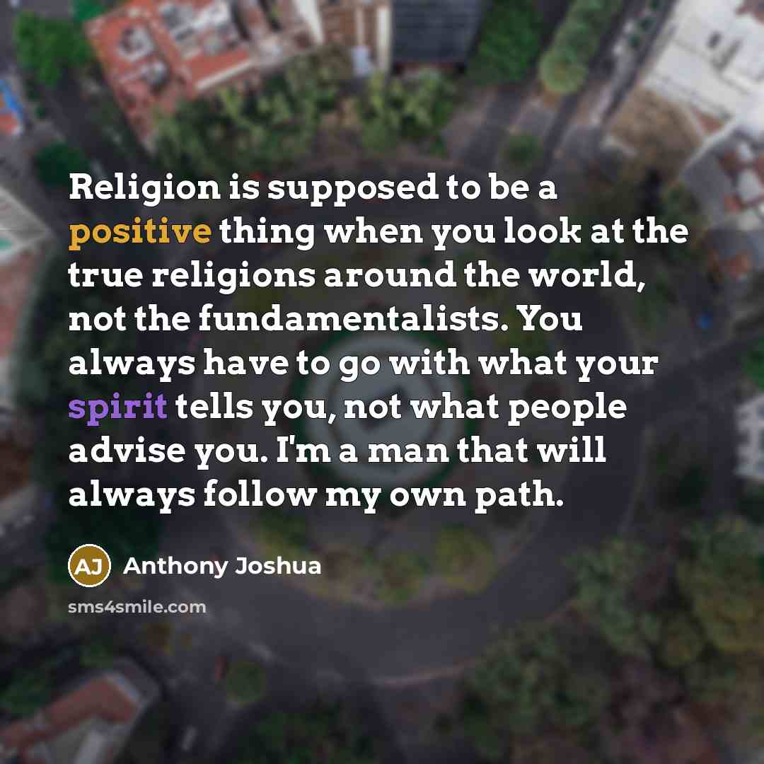 “Religion is supposed to be a positive thing when you…” quote by Anthony Joshua