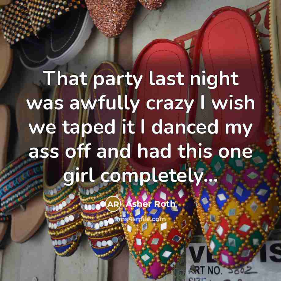 “That party last night was awfully crazy I wish we…” quote by Asher Roth