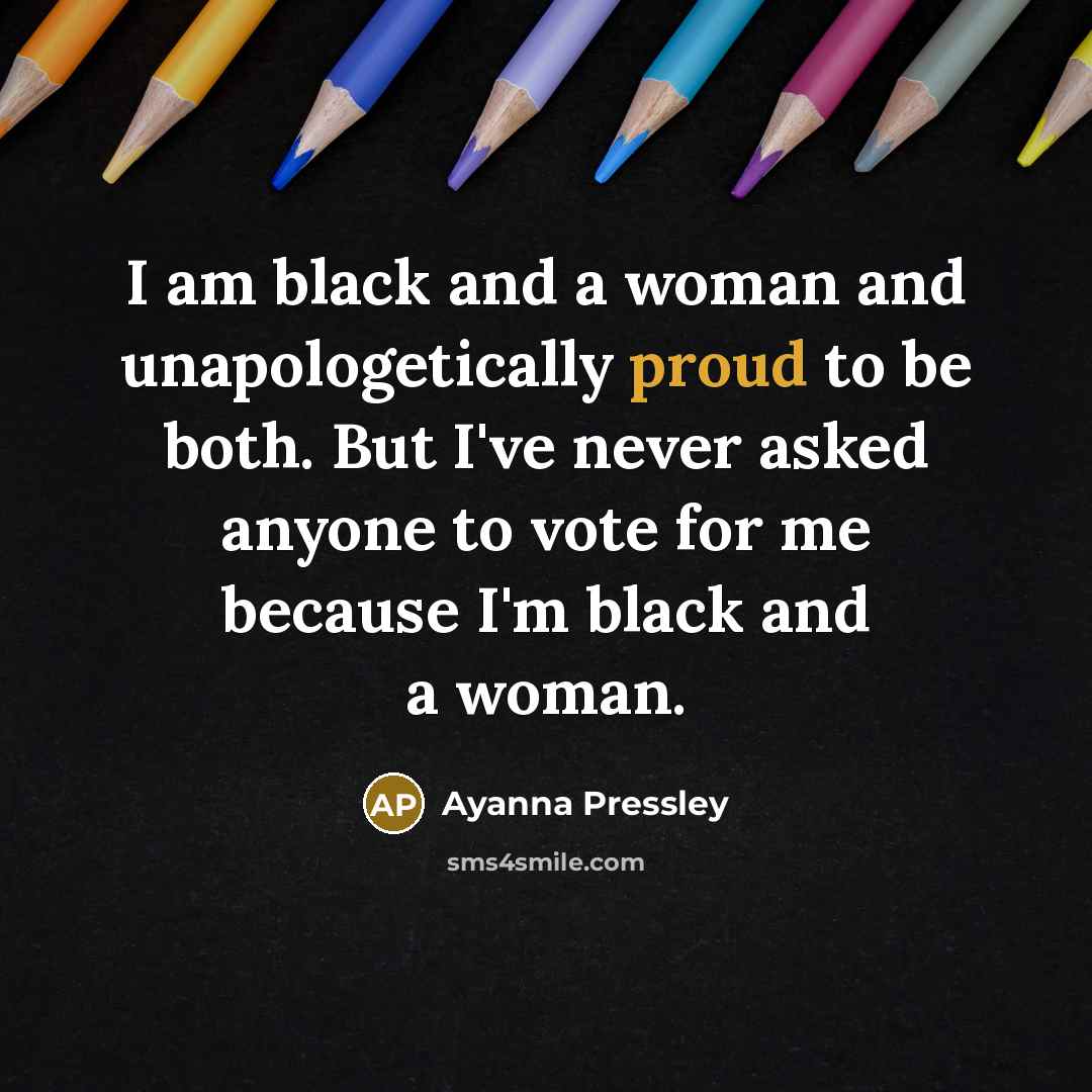 “I am black and a woman and unapologetically proud to…” quote by Ayanna Pressley