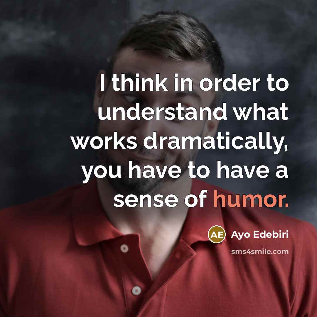 “I think in order to understand what works dramatically, you…” quote by Ayo Edebiri